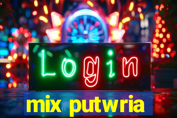 mix putwria